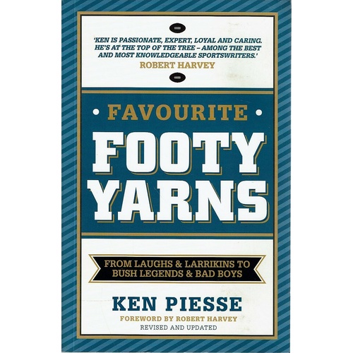 Favourite Footy Yarns From Laughs And Larrikins To Bush Legends And Bad Boys
