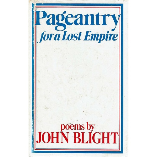 Pageantry For A Lost Empire. Poems By John Blight