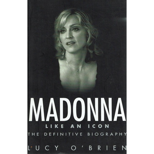Madonna. Like An Icon. The Definitive Biography