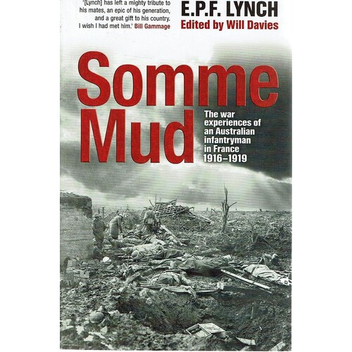Somme Mud. The War Experiences Of An Australian Infantryman In France 1916-1919