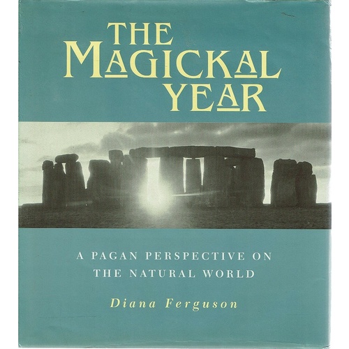 The Magickal Year. A Pagan Perspective On The Natural World