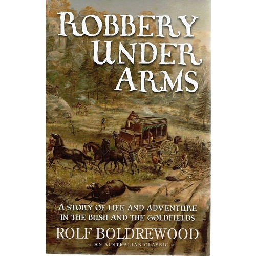 Robbery Under Arms. A Story Of Life And Adventure In The Bush And The Goldfields