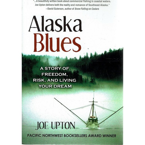 Alaska Blues. A Story Of Freedom, Risk, And Living Your Dream