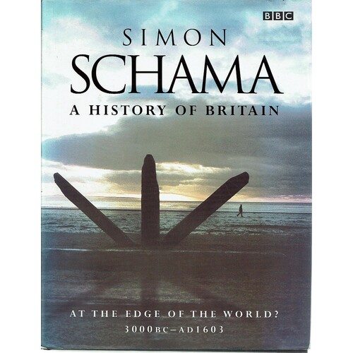 A History Of Britain. At The Edge Of The World 3000BC-AD1603