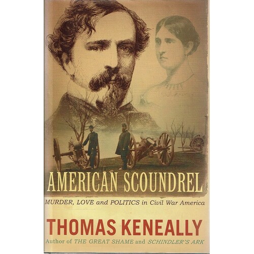 American Scoundrel. Murder, Love And Politics In Civil War America