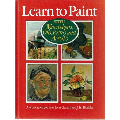 Learn To Paint With Watercolours, Oils, Pastels And Acrylics