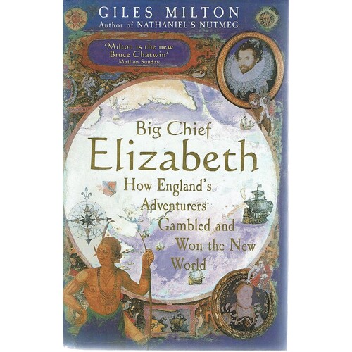 Big Chief Elizabeth. How England's Adventurers Gambled And Won The World