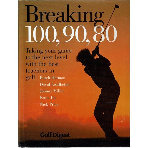Breaking 100, 90, 80. Taking Your Game to the Next Level with the Best Teachers in Golf