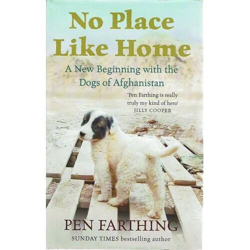 No Place Like Home. A New Beginning With The Dogs Of Afghanistan