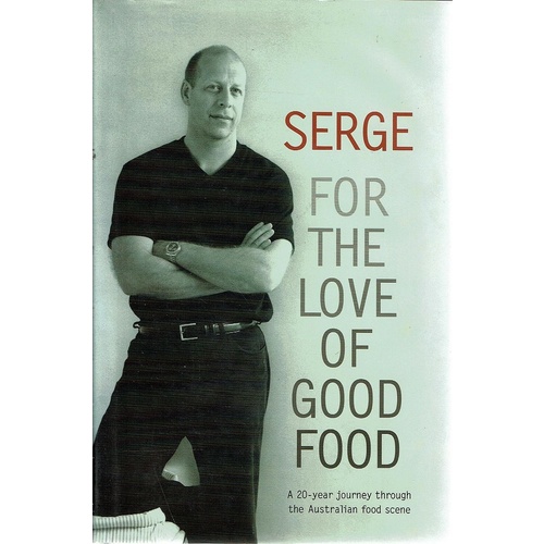 For The Love Of Good Food. A 20 Year Journey Through The Australian Food Scene