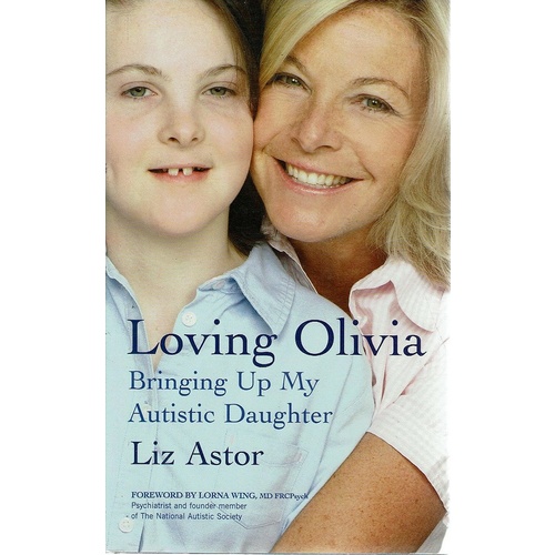 Loving Olivia. Bringing Up My Autistic Daughter