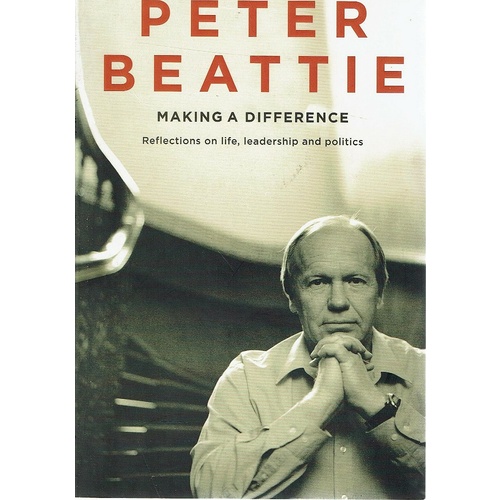 Making A Difference. Reflections On Life, Leadership And Politics