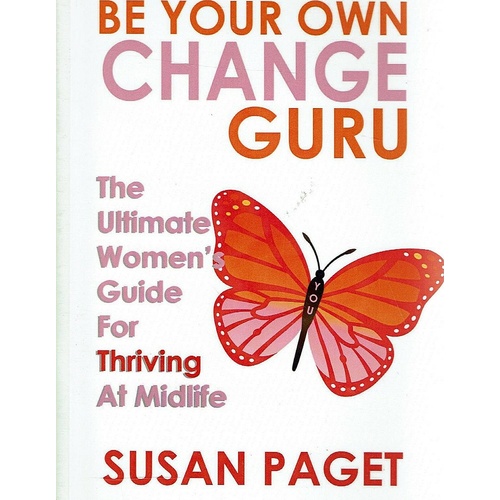 Be Your Own Change Guru. The Ultimate Women 's Guide For Thriving At Midlife