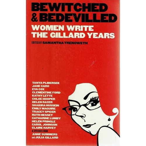 Bewitched And Bedevilled. Women Write The Gillard Years