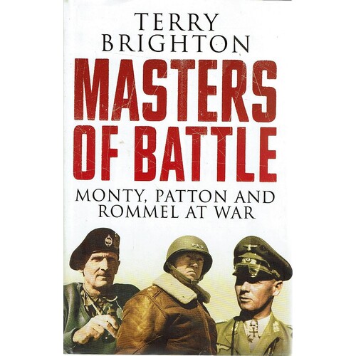Masters Of Battle. Monty, Patton And Rommel At War