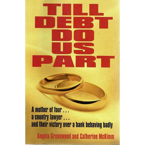 Till Debt Do Us Part. A Mother Of Four, A Country Lawyer,and Their Victory Over A Bank Behaving Badly
