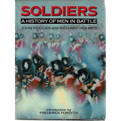 Soldiers. A History Of Men In Battle