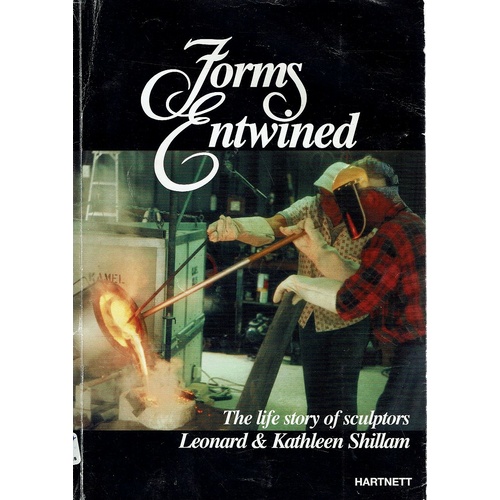 Forms Entwined. The Life Story Of Sculptors Leonard & Kathleen Shillan