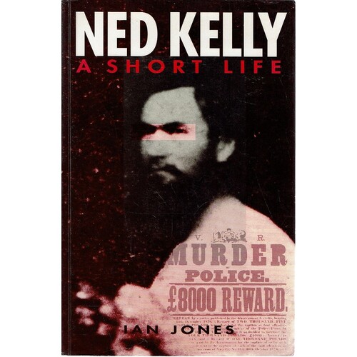 Ned Kelly. A Short Life