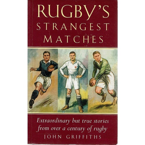 Rugby's Strangest Matches. Extraordinary But True Stories From Over A Century Of Rugby