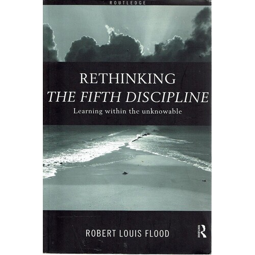 Rethinking The Fifth Discipline. Learning Within The Unknowable
