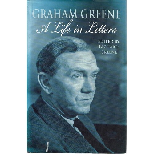 Graham Greene. A Life In Letters