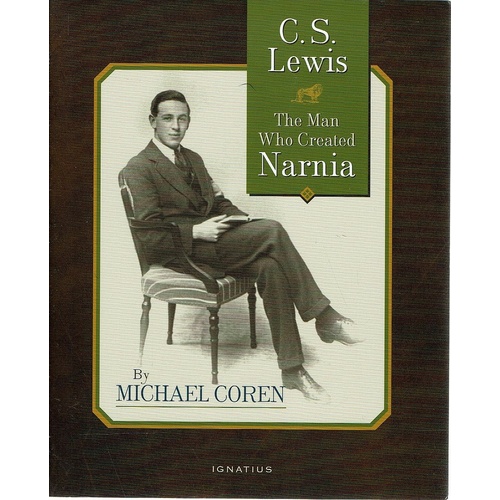 C. S. Lewis. The Man Who Created Narnia