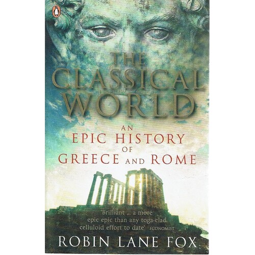 The Classical World. An Epic History Of Greece And Rome