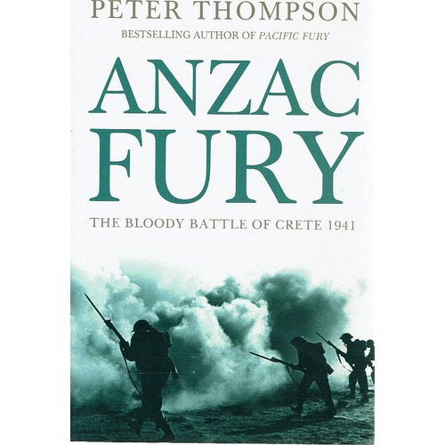 Anzac Fury. The Bloody Battle Of Crete 1941