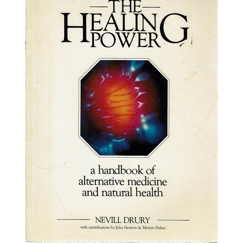 The Healing Power. A Handbook Of Alternative Medicine And Natural Health