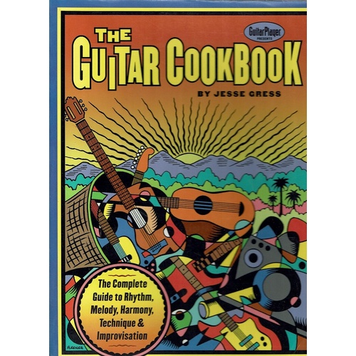 The Guitar Cookbook. The Complete Guide To Rhythm, Melody, Harmony, Technique And Improvisation