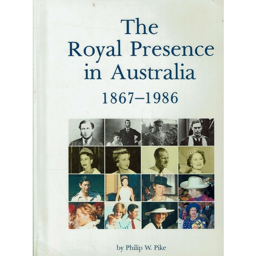The Royal Presence In Australia 1867-1986