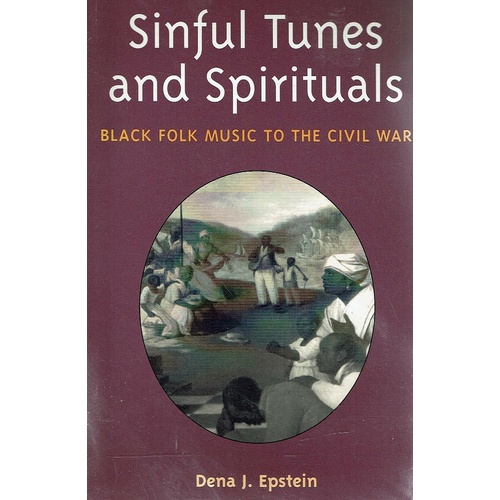 Sinful Tunes And Spirituals. Black Folk Music To The Civil War