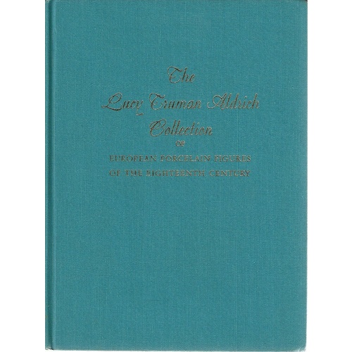 The Lucy Truman Aldrich Collection Of European Porcelain Figures Of The Eighteenth Century