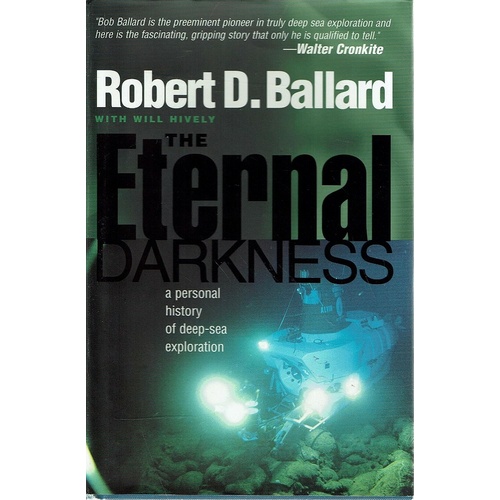 The Eternal Darkness. A Personal History Of Deep Sea Exploration