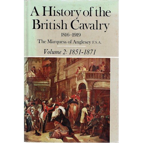 A History Of The British Cavalry 1816 To 1919. Volume II. 1851 To 1871
