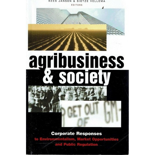 Agribusiness and Society. Corporate Responses to Environmentalism, Market Opportunities and Public Regulation