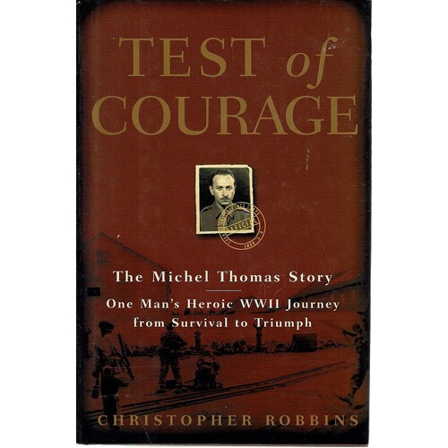 Test Of Courage. The Michel Thomas Story. One Man's Heroic WWII Journey From Survival To Triumph