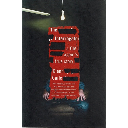 The Interrogator. A CIA Agent's True Story