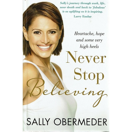 Never Stop Believing. Heartache, Hope And Some Very High Heels