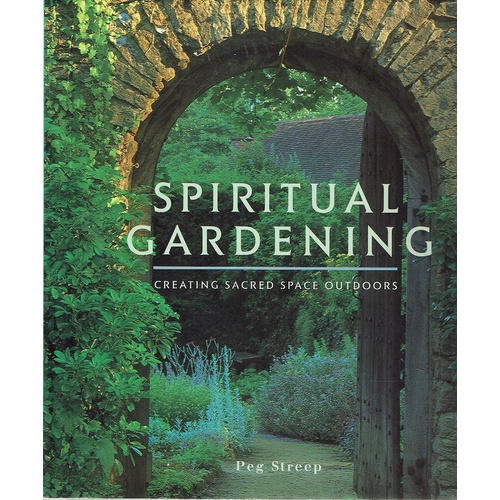 Spiritual Gardening. Creating Sacred Space Outdoors