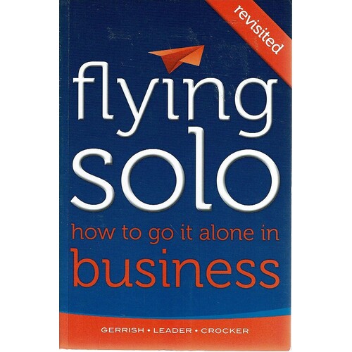 Flying Solo. How To Go It Alone In Business