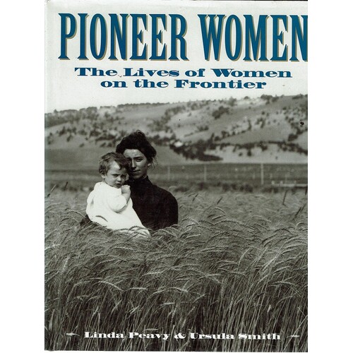 Pioneer Women. The Lives Of Women On The Frontier
