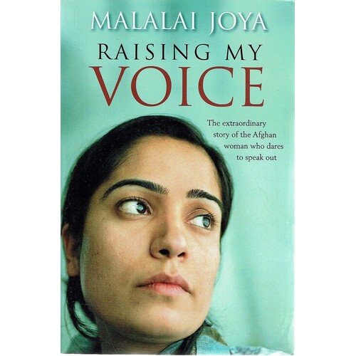 Raising My Voice. The Extraordinary Story Of The Afghan Woman Who Dares To Speak Out