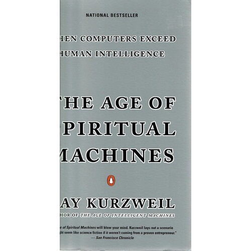 The Age Of Spiritual Machines. When Computers Exceed Human Intelligence