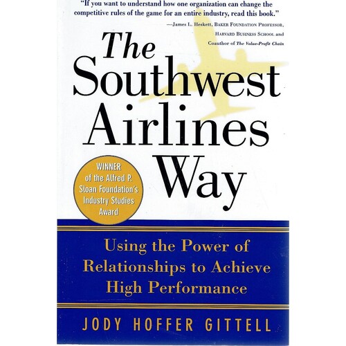 The Southwest Airlines Way. Using The Power Of Relationships To Achieve High Performance