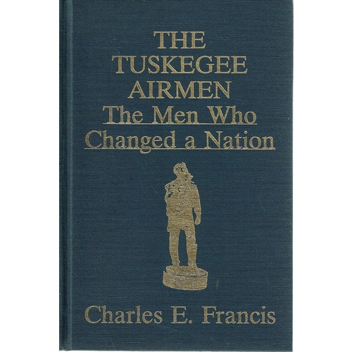 The Tuskegee Airmen. The Men Who Changed A Nation