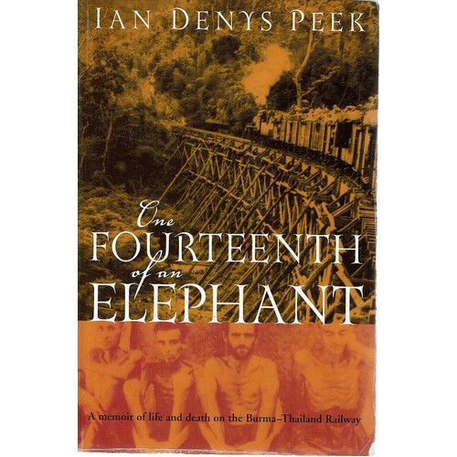 One Fourteenth Of An Elephant. A Memoir Of Life And Death On The Burma-Thailand Railway