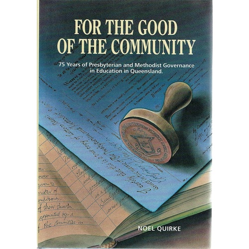 For The Good Of The Community. 75 Years Of Presbyterian And Methodist Governance In Education In Queensland.
