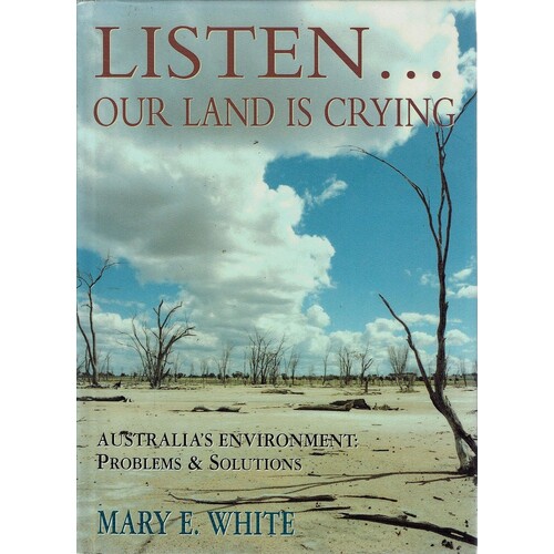 Listen. Our Land Is Crying. Australia's Environment. Problems And Solutions